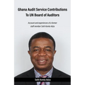 Ghana Audit Service Contributions To UN Board of Auditors: Account and experiences of a former staff member Seth Komla Adza