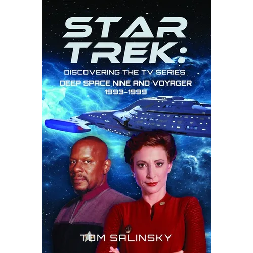 Star Trek: Discovering the TV Series: Deep Space Nine and Voyager 1993-1999