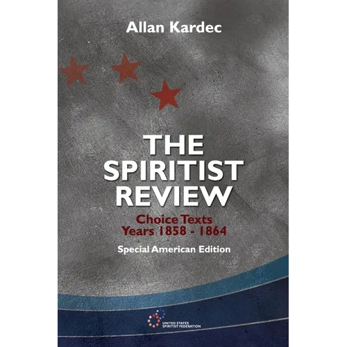The Spiritist Review, Choice Texts 1858-1864: Special American Edition