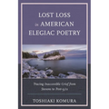 Lost Loss in American Elegiac Poetry: Tracing Inaccessible Grief from Stevens to Post-9/11