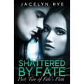 Shattered by Fate: Part Two of Fate's Path