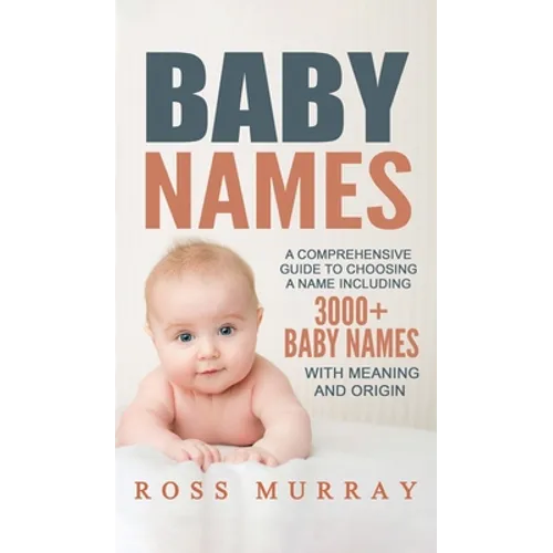 Baby Names: A Comprehensive Guide to Choosing a Name Including 3000+ Baby Names