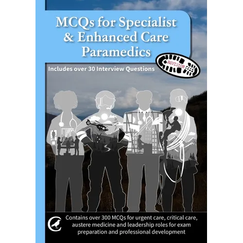 MCQs for Specialist & Enhanced Care Paramedics: Also includes over 30 interview questions