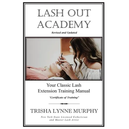 Lash Out Academy: Your Classic Lash Extension Training Manual