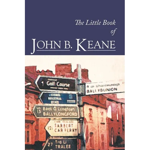 The Little Book of John B. Keane: The Ultimate Compilation of the Best and Funniest Lines