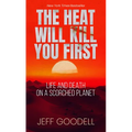 The Heat Will Kill You First: Life and Death on a Scorched Planet