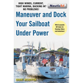 Maneuver and Dock Your Sailboat Under Power: High Winds, Current, Tight Marina, Backing In? No Problems!