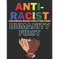 Anti-Racist Coloring book for everyone: A Coloring activity book to spread love & positivity, perfect for both kids and adults. Beautiful ready-to-col