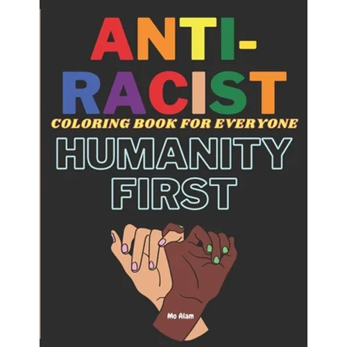 Anti-Racist Coloring book for everyone: A Coloring activity book to spread love & positivity, perfect for both kids and adults. Beautiful ready-to-col