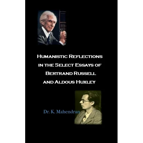 Humanistic Reflections in the Select Essays of Bertrand Russell and Aldous Huxley