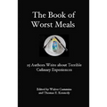 The Book of Worst Meals: 25 Authors Write about Terrible Culinary Experiences