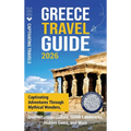 Greece Travel Guide: Captivating Adventures through Mythical Wonders, Mediterranean Culture, Greek Landmarks, Hidden Gems, and More