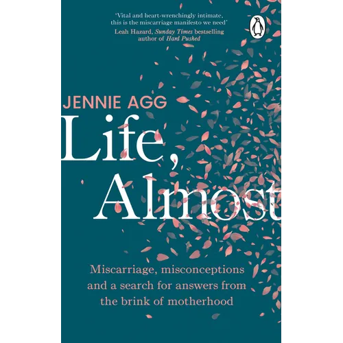 Life, Almost: Miscarriage, Misconceptions and a Search for Answers from the Brink of Motherhood - Paperback