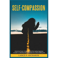 Self-Compassion: Unlock the Power of Self-Love and Find Lasting Happiness: A Guide to Cultivating Self-Compassion for a More Fulfilling Life
