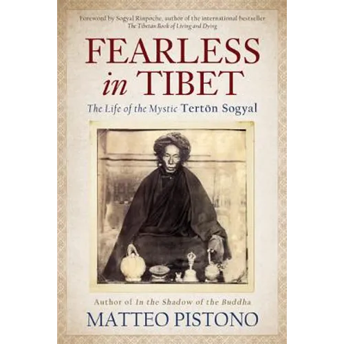 Fearless in Tibet: The Life of the Mystic Terton Sogyal