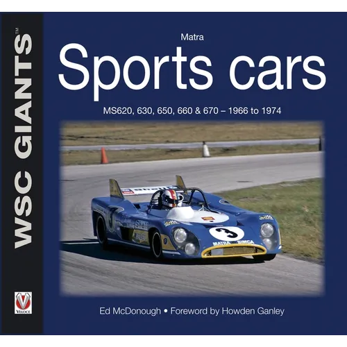 Matra Sports Cars: Ms620, 630, 650, 660 & 670 - 1966 to 1974