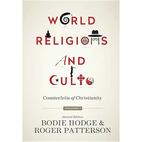 World Religions and Cults (Volume 1): Counterfeits of Christianity