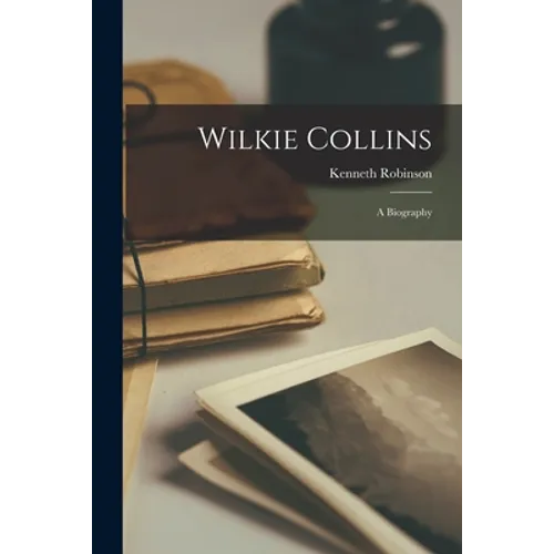 Wilkie Collins: a Biography