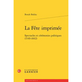 La Fete Imprimee: Spectacles Et Ceremonies Politiques (1549-1662)