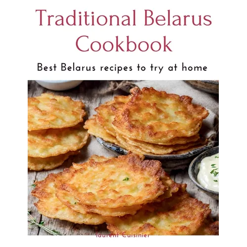 Traditional Belarus Cookbook: Best Belarus recipes to try at home