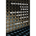 Notorious Tales from Michigan's County Jails