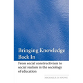 Bringing Knowledge Back in: From Social Constructivism to Social Realism in the Sociology of Education