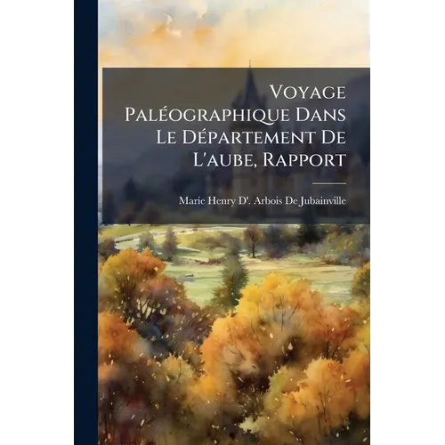 Voyage Paléographique Dans Le Département De L'aube, Rapport