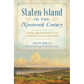 Staten Island in the Nineteenth Century: From Boomtown to Forgotten Borough