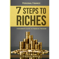 Personal Finance: 7 Steps to Riches: A Beginner's Guide to Financial Freedom