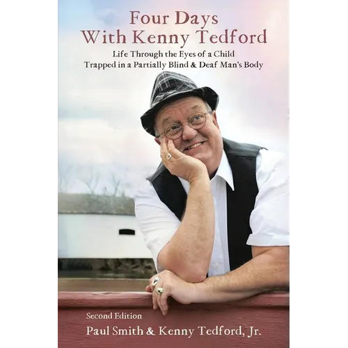 Four Days with Kenny Tedford: Life Through the Eyes of a Child Trapped in a Partially Blind & Deaf Man's Body