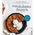The Easy Diabetes Desserts Book: Blood Sugar-Friendly Versions of Your Favorite Treats