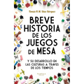 Breve Historia de los Juegos de Mesa: y su desarrollo en las culturas a través de los tiempos