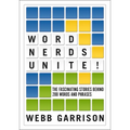 Word Nerds Unite!: The Fascinating Stories Behind 200 Words and Phrases