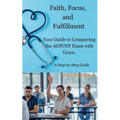 Faith, Focus, and Fulfillment: Your Guide to Conquering the AGPCNP Exam with Grace.
