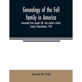 Genealogy of the Fell family in America, descended from Joseph Fell, who settled in Bucks County, Pennsylvania, 1705: with some account of the family