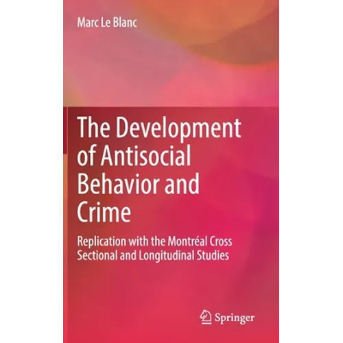 The Development of Antisocial Behavior and Crime: Replication with the Montreal Cross Sectional and Longitudinal Studies