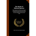 The Works of Edmund Spenser: With a Selection of Notes From Various Commentators; and a Glossarial Index: To Which Is Prefixed, Some Account of the