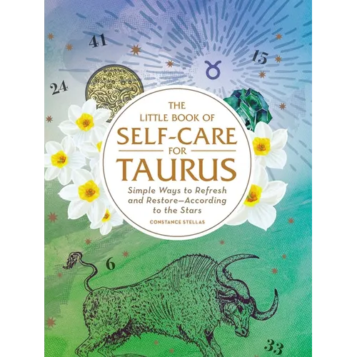 The Little Book of Self-Care for Taurus: Simple Ways to Refresh and Restore--According to the Stars
