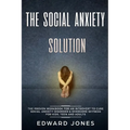 The Social Anxiety Solution: The Proven Workbook for an Introvert to Cure Social Anxiety Disorder & Overcome Shyness - For Kids, Teen and Adults