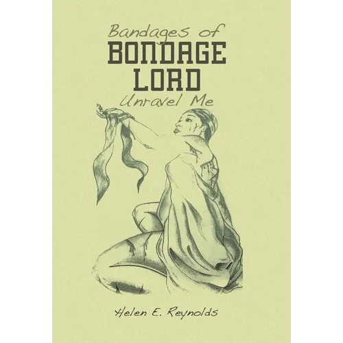 Bandages of Bondage Lord Unravel Me
