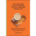 The Meat and Fish Cookbook for My Lean and Green Diet: 50 special and delicious Meat and Fish recipes for your Lean and Green diet, to burn fat fast a