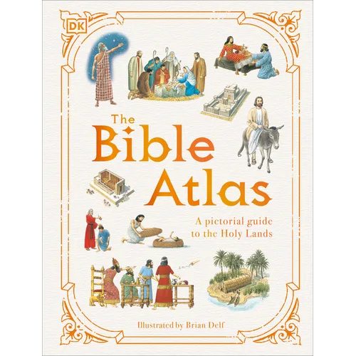 The Bible Atlas: A Pictorial Guide to the Holy Lands