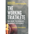 The Working Triathlete: Maximum Performance With Deliberate Efficiency: Includes 18-Week Olympic Distance and Half Iron Distance Training Plan