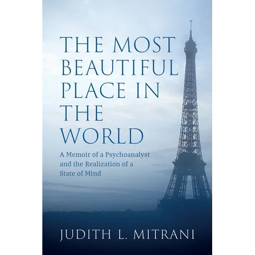The Most Beautiful Place in the World: A Memoir of a Psychoanalyst and the Realization of a State of Mind