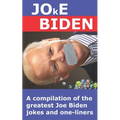 Joke Biden: A compilation of the greatest Joe Biden jokes and one-liners