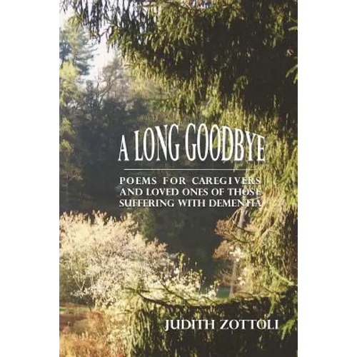 A Long Goodbye: Poems for Caregivers and Loved Ones of Those Suffering with Dementia