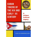 Cuban Tokens of the XIX and Early XX Centuries: (B&W) A Unique Cultural Legacy