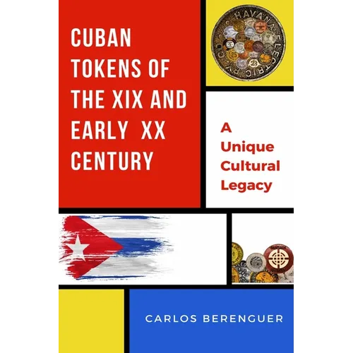 Cuban Tokens of the XIX and Early XX Centuries: (B&W) A Unique Cultural Legacy