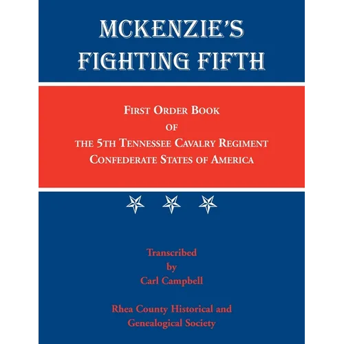 McKenzie's Fighting Fifth: First Order Book of the 5th Tennessee Cavalry Regiment Confederate States of America