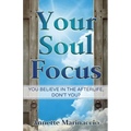 Your Soul Focus: You Believe in the Afterlife, Don't You?